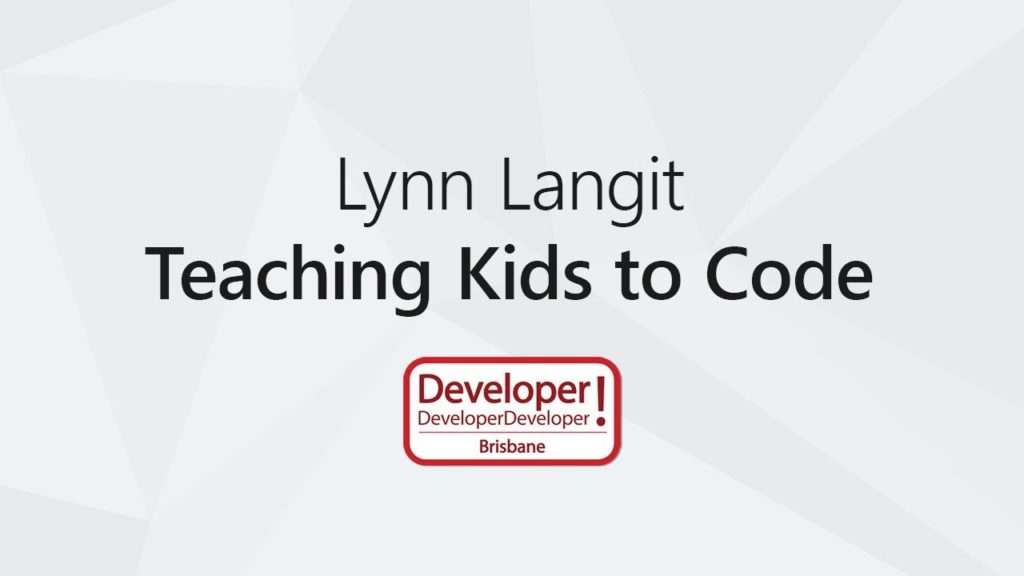 10 Years of Teaching Kids to Code &#124; Lynn Langit @ DDD Brisbane 2017