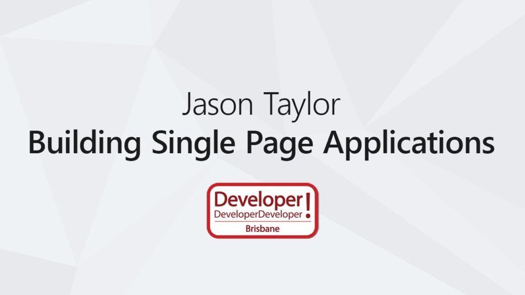 Building Single Page Applications &#124; Jason Taylor @ DDD Brisbane 2017