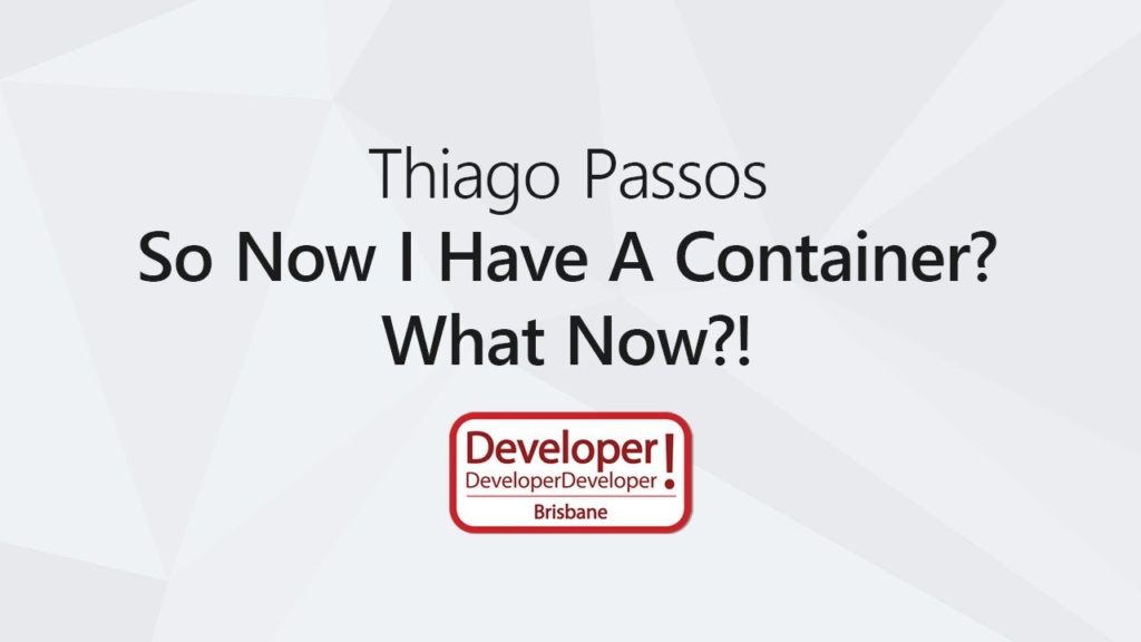 So Now I Have A Container? What Now?! &#124; Thiago Passos @DDD Brisbane 2017