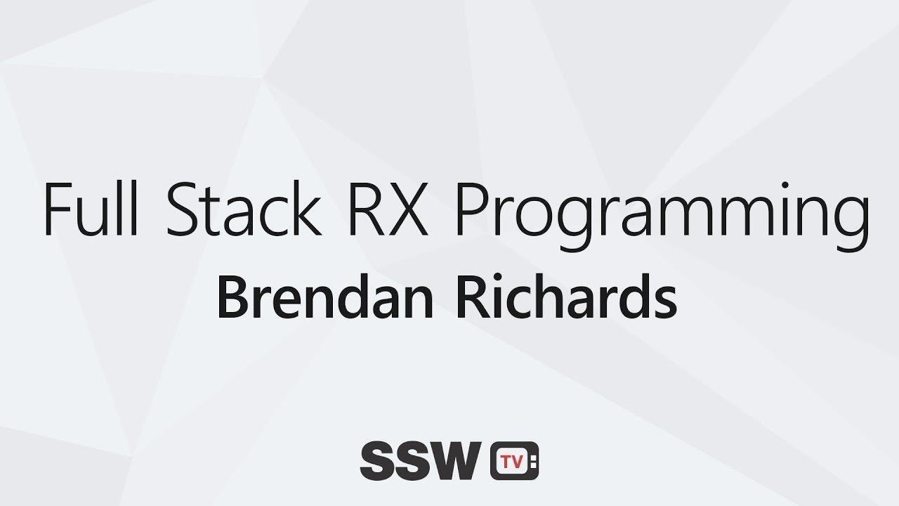 Full Stack Rx Programming Brendan Richards Ssw Tv Learn From