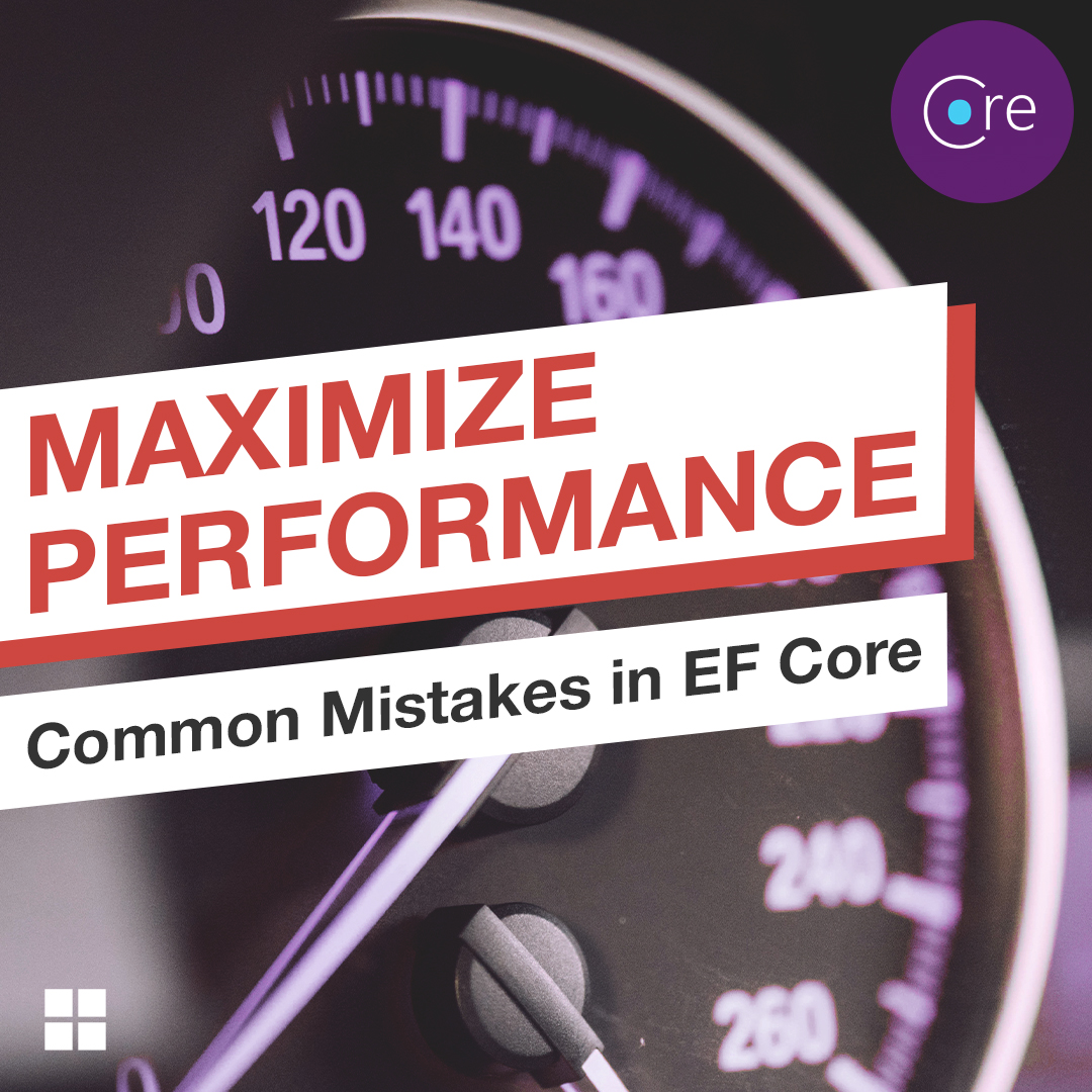 Get The Most Out Of Ef Core By Avoiding These Common Mistakes Get The Most Out Of Ef Core By Avoiding These Common Mistakes