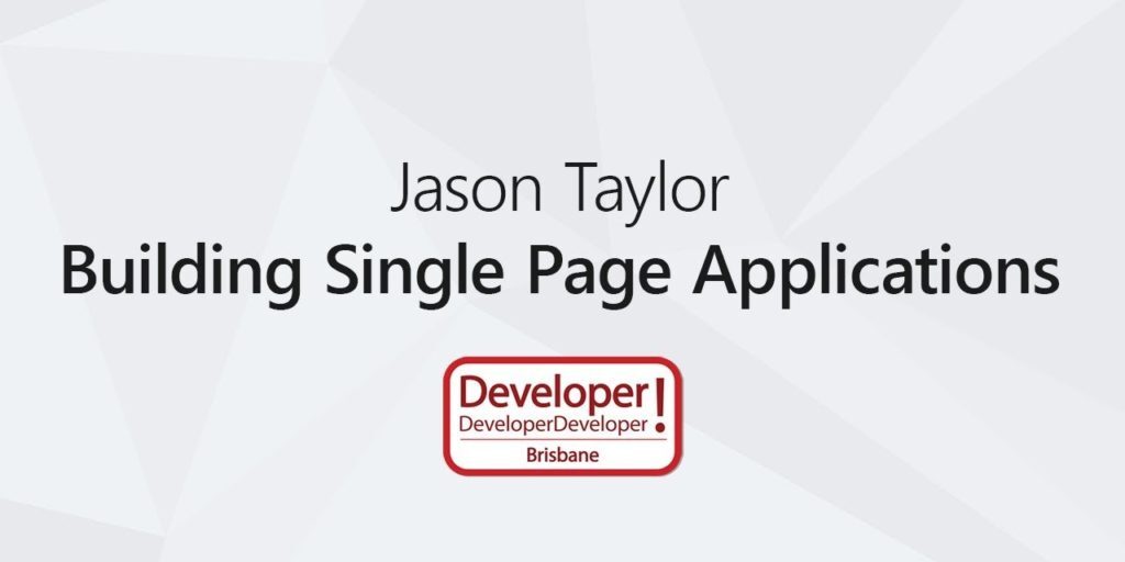 Building Single Page Applications &#124; Jason Taylor @ DDD Brisbane 2017