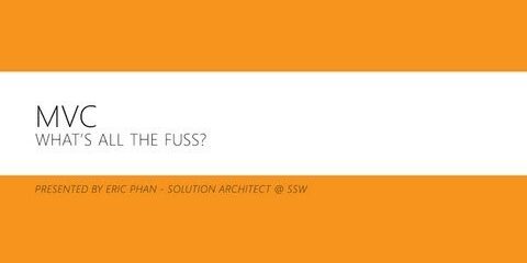 SSW Webinar &#8211; MVC: What&#8217;s All the Fuss? By Eric Phan